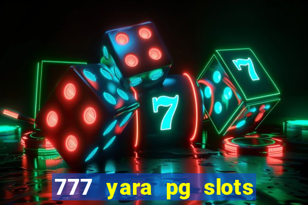 777 yara pg slots paga mesmo